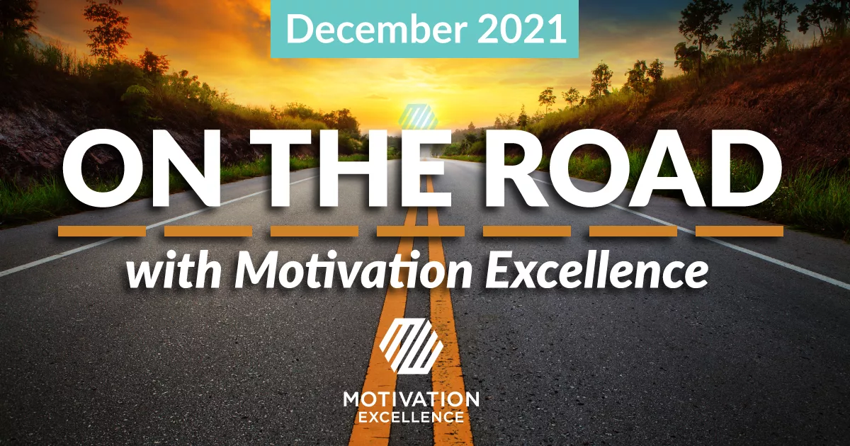 On the Road with Motivation Excellence: December 2021