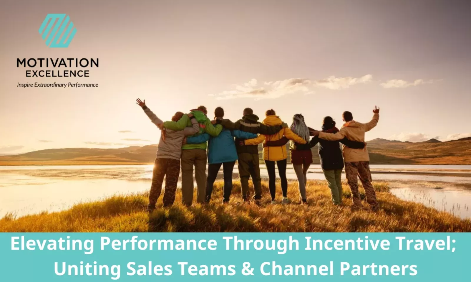 Elevating Performance Through Incentive Travel: Uniting Sales Teams and Channel Partners | Motivation Excellence
