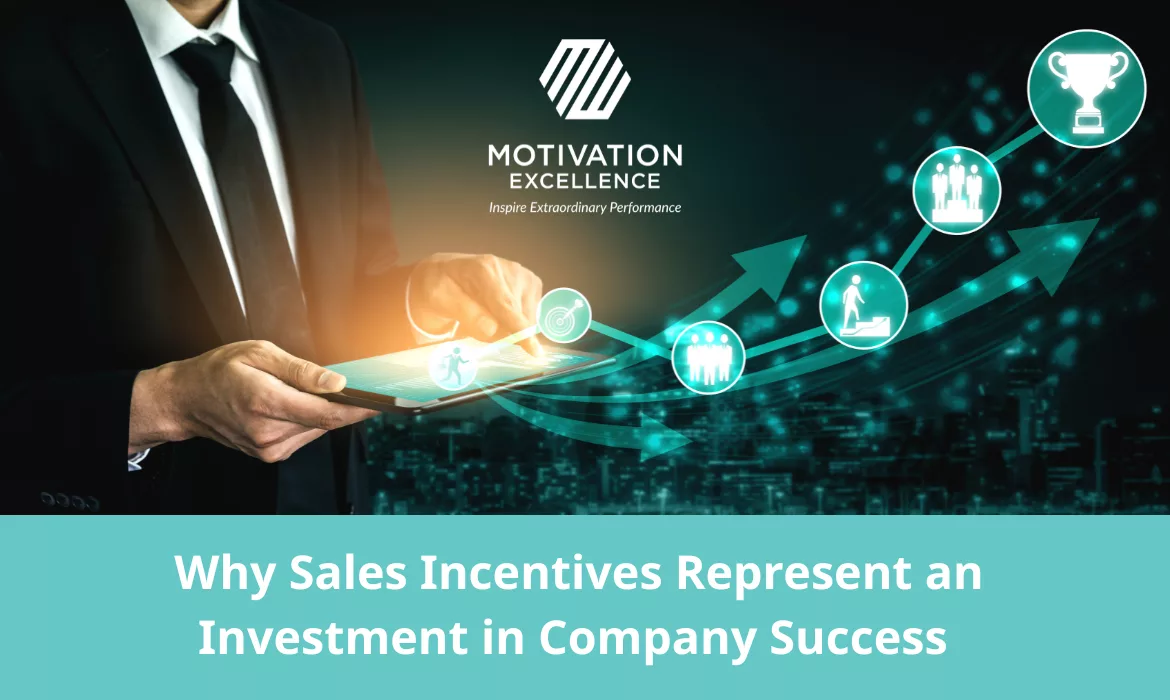 Why Sales Incentives Represent an Investment in Company Success | Motivation Excellence